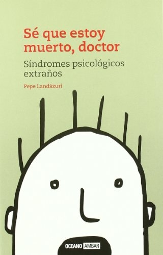 SE QUE ESTOY MUERTO DOCTOR- SINDROMES PSICOLOGICOS EXTRAÑOS