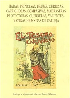 HADAS, PRINCESAS, BRUJAS, CURIOSAS, CAPRICHOSAS, COMPASIVAS, MADRASTRAS, PROTECTORAS, GUERRERAS, VALIENTES... Y OTRAS HEROÍNAS DE CALLEJA