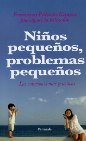 NIÑOS PEQUEÑOS PROBLEMAS PEQUEÑOS. Las soluciones mas practicas