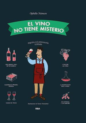 EL VINO NO TIENE MISTERIOS - Pequeña guía de enología ilustrada