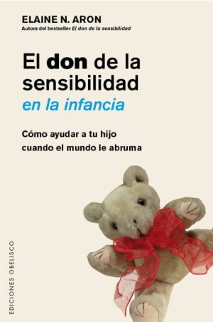 EL DON DE LA SENSIBILIDAD EN LA INFANCIA - CÓMO AYUDAR A TU HIJO CUANDO EL MUNDO LE ABRUMA
