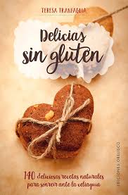DELICIAS SIN GLUTEN - 140 DELICIOSAS RECETAS NATURALES PARA SONREIR ANTE LA CELIAQUÍA