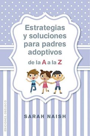 ESTRATEGIAS Y SOLUCIONES PADRES ADOPTIVOS DE LA A LA Z