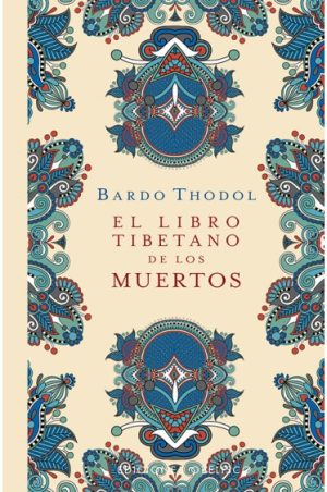 EL LIBRO TIBETANO DE LOS MUERTOS - Bardo Thodol
