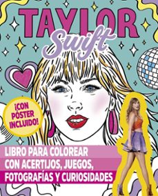TAYLOR SWIFT - LIBRO PARA COLOREAR CON ACERTIJOS, JUEGOS, FOTOGRAFÍAS Y CURIOSIDADES