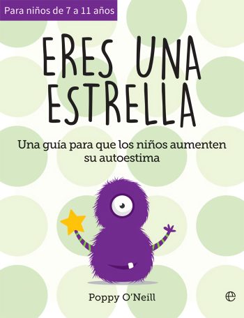 ERES UNA ESTRELLA - UNA GUÍA QUE LOS NIÑOS AUMENTEN SU AUTOESTIMA - 7 A 11 AÑOS