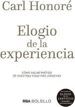 ELOGIO DE LA EXPERIENCIA - Como sacar partido de nuestras vidas mas longevas
