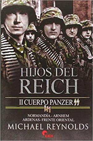HIJOS DEL REICH. II Cuerpo Panzer. Normandía-Arnhem. Ardenas-Frente Oriental