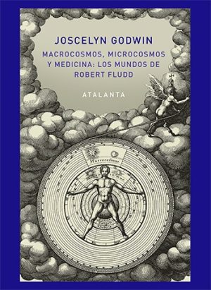 MACROCOSMOS, MICROCOSMOS Y MEDICINA - Los mundos de Robert Fludd