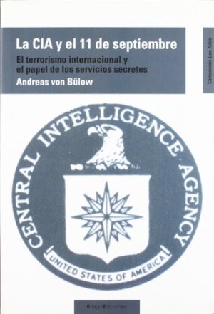 LA CIA Y EL 11 DE SEPTIEMBRE. EL TERRORISMO INTERNACIONAL Y EL PAPEL DE LOS SERVICIOS SECRETOS