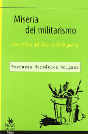 MISERIA DEL MILITARISMO - UNA CRITICA DEL DISCURSO DE LA GUERRA