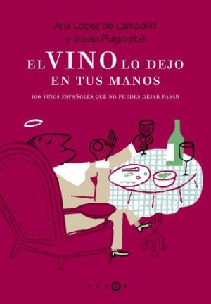 EL VINO LO DEJO EN TUS MANOS - 100 vinos españoles qe no puedes dejar pasar