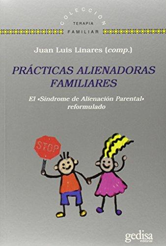 PRACTICAS ALIENADORAS FAMILIARES - EL "SINDROME DE ALIENACION PARENTA" REFORMULADO