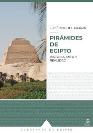 PIRÁMIDES DE EGIPTO - HISTORIA, MITO Y REALIDAD