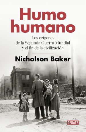 HUMO HUMANO - LOS ORIGENES DE LA SEGUNDA GUERRA MUNDIAL Y EL FIN DE LA CIVILIZACION