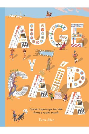 AUGE Y CAIDA - Grandes imperios que han dado forma a nuestro mundo