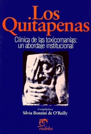 LOS QUITAPENAS. CLINICA DE LAS TOXICOMANIAS: UN ABORDAJE INSTITUCIONAL
