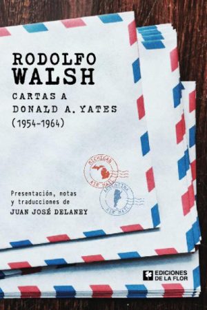RODOLFO WALSH - CARTAS A DONALD A. YATES (1954-1964)