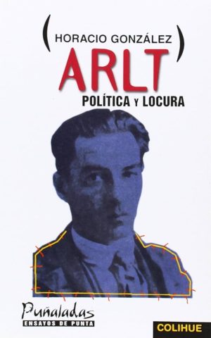 ARLT - POLITICA Y LOCURA