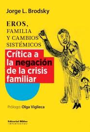 EROS, FAMILIA Y CAMBIOS SISTEMICOS. CRITICA A LA NEGACION DE LA CRISIS FAMILIAR
