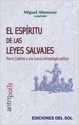 EL ESPIRITU DE LAS LEYES SALVAJES. Pierre Clastres o una nueva antropología política