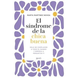 EL SÍNDROME DE LA CHICA BUENA - Deja de complacer a todo el mundo y empieza a pensar en ti