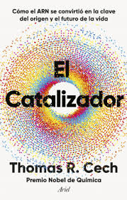 EL CATALIZADOR - Como el ARN se convirtió en la clave del origen y el futuro de la vida