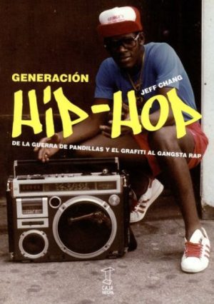 GENERACIÓN HIP-HOP. De la guerra de pandillas y el grafiti al gangsta rap