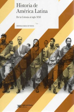 HISTORIA DE AMERICA LATINA DE LA COLONIA AL SIGLO XXI