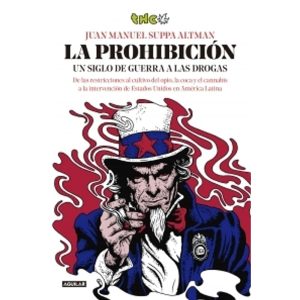 LA PROHIBICION - Un siglo de guerra a las drogas