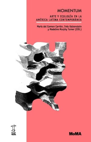 MOMENTUM. ARTE Y ECOLOGÍA EN LA AMÉRICA LATINA CONTEMPORÁNEA