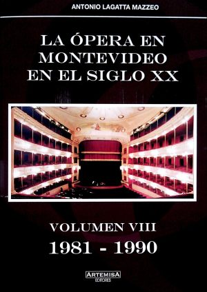 LA OPERA EN MONTEVIDEO EN EL SIGLO XX. VOL. VIII 1981-1990