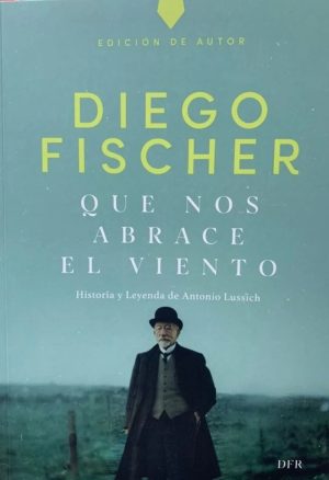 QUE NOS ABRACE EL VIENTO - Historia y leyenda de Antonio Lussich