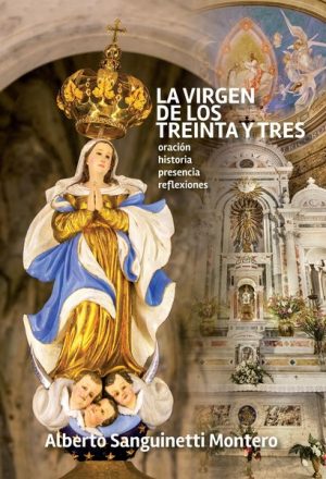 LA VIRGEN DE LOS TREINTA Y TRES - Oración, historia, presencia, reflexiones