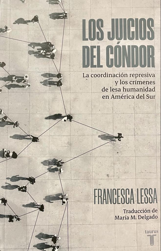 LOS JUICIOS DEL CÓNDOR - LA COORDINACIÓN REPRESIVA Y LOS CRÍMENES DE LESA HUMANIDAD EN AMÉRICA DEL SUR