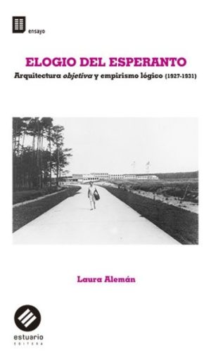 ELOGIO DEL ESPERANTO - Arquitectura objetiva y empirismo lógico (1927-1931)