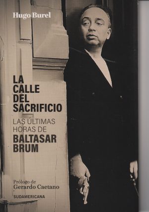 LA CALLE DEL SACRIFICIO - LAS ULTIMAS HORAS DEL BALTASAR BRUM
