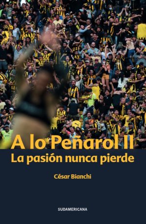 A LO PEÑAROL II - LA PASION NUNCA PIERDE