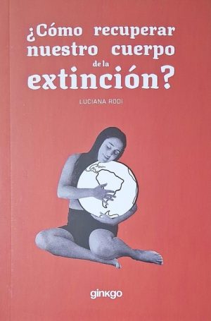 ¿COMO RECUPERAR NUESTRO CUERPO DE LA EXTINCIÓN?