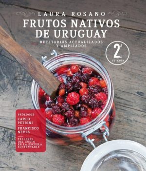FRUTOS NATIVOS DEL URUGUAY - RECETARIOS ACTUALIZADOS Y AMPLIADOS