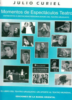 MOMENTOS DE ESPECTACULOS TEATRO- Entrevistas a destacadas personalidades del teatro uruguayo