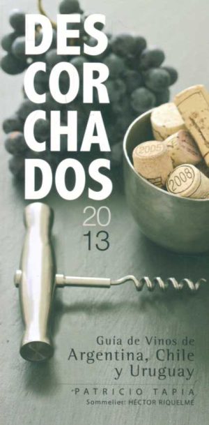 DESCORCHADOS 2013 - GUÍA DE VINOS DE ARGENTINA, CHILE Y URUGUAY
