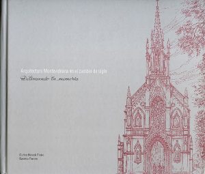 ARQUITECTURA MONTEVIDEANA EN EL CAMBIO DE SIGLO - DELINEANDO LA MEMORIA