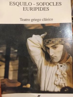 ESQUILO - SOFOCLES - EURIPIDES. Teatro griego clásico:Los persas. Los siete contra Tebas. Electra. Hipólito. El Cíclope