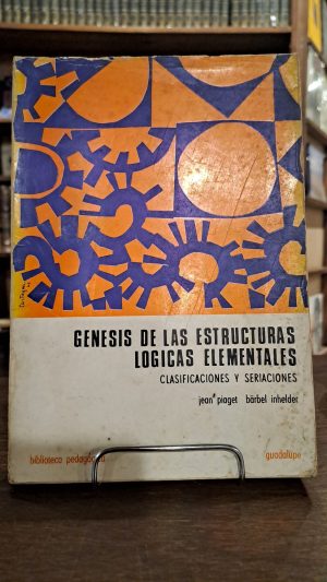 GENESIS DE LAS ESTRUCTURAS LOGICAS ELEMENTALES - CLASIFICACIONES Y SERIACIONES (USADO)