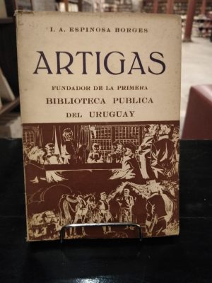 ARTIGAS, FUNDADOR DE LA PRIMERA BIBLIOTECAPUBLICA DEL URUGUAY