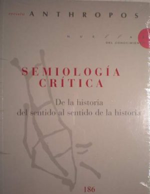 REVISTA ANTHROPOS 186 - SEMIOLOGIA CRITICA - De la historia del sentido al sentido de la historia