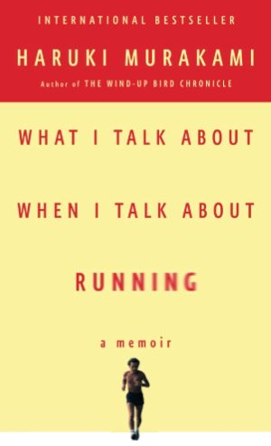 WHAT I TALK ABOUT WHEN I TALK ABOUT RUNNING