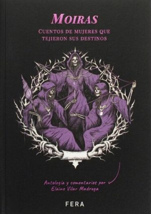 MOIRAS - Cuentos de mujeres que tejieron sus destinos