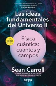 LAS IDEAS FUNDAMENTALES DEL UNIVERSO II - Fisica cuantica: cuantos y campos